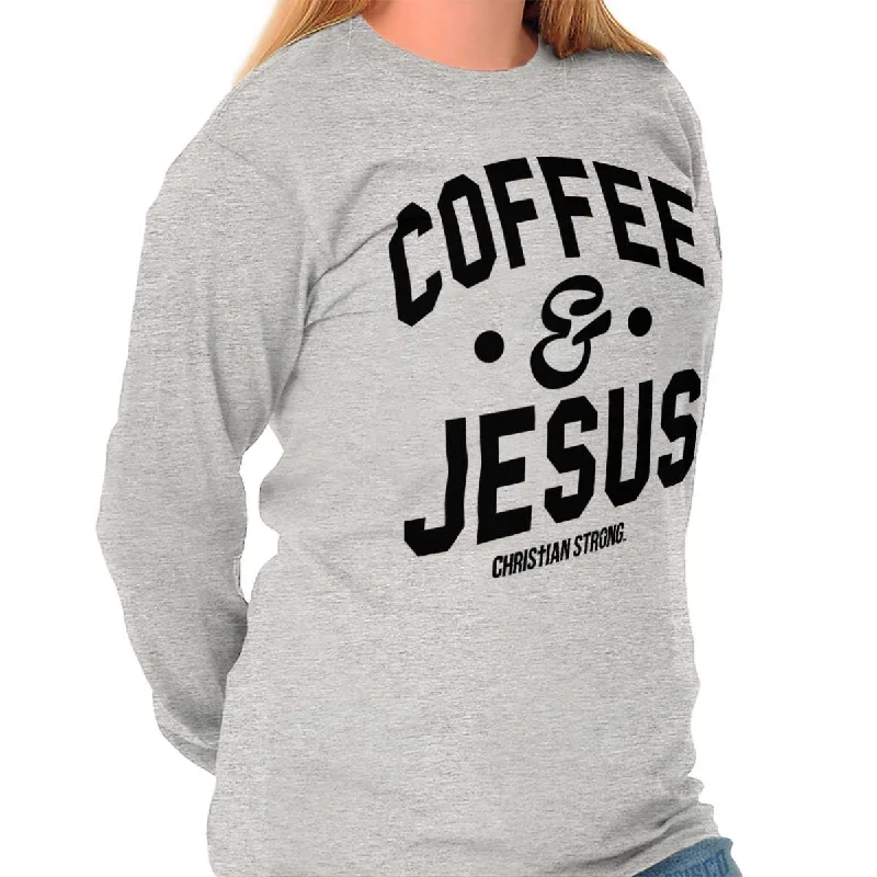 Coffee and Jesus Long Sleeve T Shirt